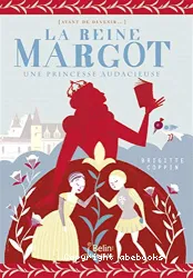 La reine Margot : une princesse audacieuse