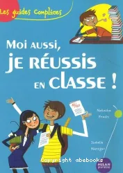 Moi aussi, je réussis en classe !