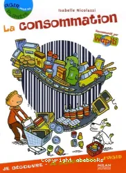 La consommation : je découvre, je comprends, j'agis