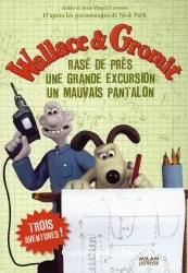 Wallace et Gromit : trois aventures !