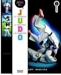 Je fais du judo : la technique, la pratique, les champions