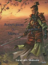 Aventuriers du monde : un voyage autour du monde avec les plus beaux aventuriers...