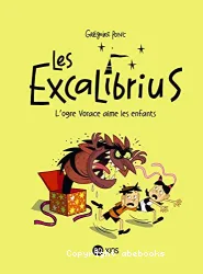 Les Excalibrius. 2 L'ogre Vorace aime les enfants