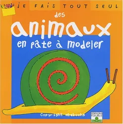 Je fais tout seul des animaux en pâte à modeler