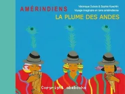 La plume des Andes : voyage imaginaire en terre amérindienne