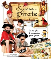 Si j'étais... pirate : avec un bateau de pirates à construire