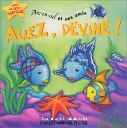 Arc-en-ciel et ses amis, Vol. 2003. Allez, devine ! : livre à volets