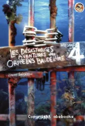 Les désastreuses aventures des orphelins Baudelaire : l'intégrale. 4