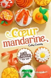 Les filles au chocolat. 3 Coeur mandarine