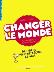 Changer le monde : des idées pour réfléchir et agir