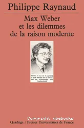 Max Weber et les dilemmes de la raison moderne