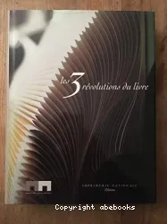 Les trois révolutions du livre : catalogue de l'exposition du musée des Arts et métiers, Paris, 8 octobre 2002-5 janvier 2003