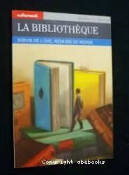 La Bibliothèque : miroir de l'âme, mémoire du monde