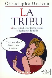 La tribu : moeurs et traditions des top models et des faiseurs de mode