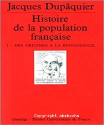 Histoire de la population francaise. 1 Des origines à la Renaissance