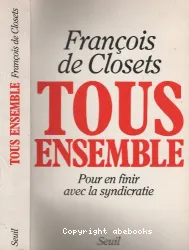 Tous ensemble : pour en finir avec la syndicratie